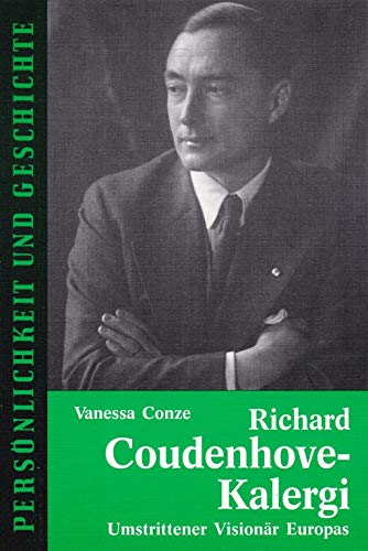 Richard Coudenhove-Kalergi: Umstrittener Visionär Europas (Persönlichkeit und Geschichte: Biographische Reihe) von Muster-Schmidt Verlag